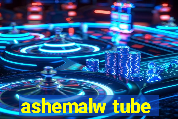 ashemalw tube